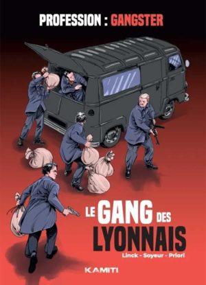 Couverture de la BD Le Gang des Lyonnais montrant des gangsters armés chargeant un fourgon avec des sacs
