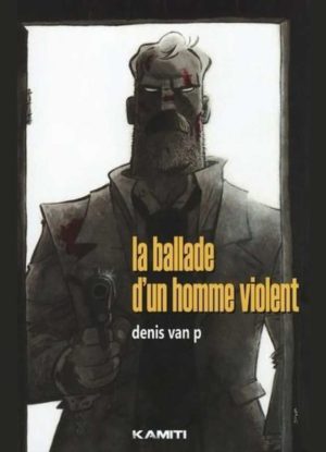 Couverture de la BD La Ballade d’un homme violent montrant un homme barbu blessé tenant une arme